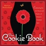 The Cookie Book: Celebrating the Art, Power and Mystery of Woman&#039;s Sweetest Spot