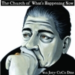 The Church of What&#039;s Happening Now: With Joey Coco Diaz