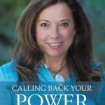 Calling Back Your Power: Your Catalyst for Personal and Spiritual Transformation