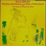 Play Your Instruments (And Make a Pretty Sound) by Ella Jenkins