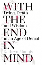 With the End in Mind: Dying, Death and Wisdom in an Age of Denial