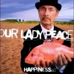 Happiness...Is Not A Fish That You Can Catch. by Our Lady Peace