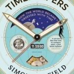 Timekeepers: How the World Became Obsessed with Time