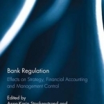 Bank Regulation: Effects on Strategy, Financial Accounting and Management Control