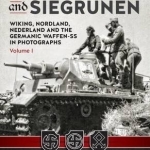 Sunwheels and Siegrunen: Wiking, Nordland, Nederland and the Germanic Waffen-SS in Photographs: Volume 1