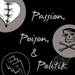 Passion, Poison, And Politik by John Raymond Pollard