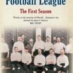 The Origins of the Football League: The First Season 1888/89