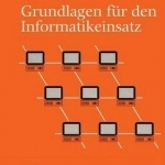 Grundlagen Fur Den Informatikeinsatz