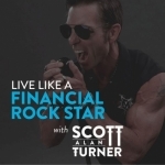 The Scott Alan Turner Show - Live Like A Financial Rock Star