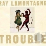 Trouble by Ray LaMontagne