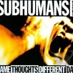 Same Thoughts Different Day by Subhumans