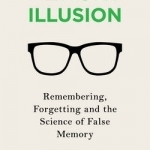 The Memory Illusion: Remembering, Forgetting, and the Science of False Memory