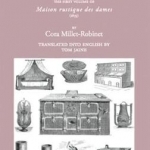 The French Country Housewife: The First Volume of Maison Rustique des Dames