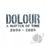 Matter of Time 2000-2005 by Dolour