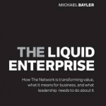 The Liquid Enterprise: How the Network is Transforming Value, What it Means for Business, and What Leadership Needs to Do About it: 2016