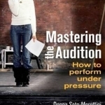 Mastering the Audition: How to Perform Under Pressure