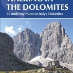 Walking in the Dolomites: 25 Multi Day Routes in Italy&#039;s Dolomites