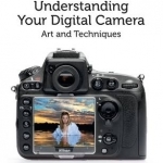 Understanding Your Digital Camera: Art and Techniques