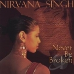 Never Be Broken by Nirvana Singh