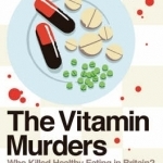 The Vitamin Murders: Who Killed Healthy Eating in Britain?