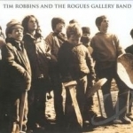 Tim Robbins And The Rogues Gallery Band by Tim Robbins / Tim Robbins &amp; The Rogues Gallery Band