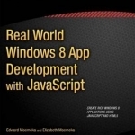 Real World Windows 8 App Development with JavaScript: Create Great Windows Store Apps