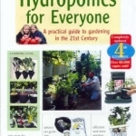 Hydroponics for Everyone: A Practical Guide to Gardening in the 21st Century