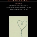 Eldridge Plays: 2: Incomplete and Random Acts of Kindness, Market Boy, the Knot of the Heart, the Stock Da&#039;wa: 2