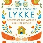 The Little Book of Lykke: Secrets of the World's Happiest People