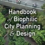 Handbook of Biophilic City Planning and Design