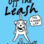 Off the Leash: It&#039;s a Dog&#039;s Life