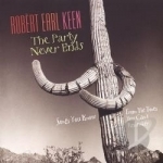 Party Never Ends: Songs You Know from the Times You Can&#039;t Remember by Robert Earl Keen