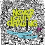 Never Quit Drawing: Sketch Your Way to an Everyday Art Habit