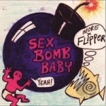 Sex Bomb Baby! by Flipper
