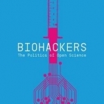 Biohackers: The Politics of Open Science