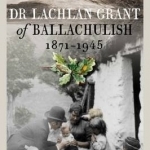 Dr Lachlan Grant of Ballachulish, 1871-1945
