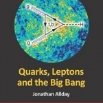 Quarks, Leptons and the Big Bang