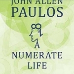 A Numerate Life: A Mathematician Explores the Vagaries of Life, His Own and Probably Yours
