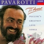 Ti Amo: Puccini&#039;s Greatest Love Songs by Pavarotti / Puccini