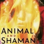 Animal and Shaman: Ancient Religions of Central Asia