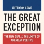 The Great Exception: The New Deal and the Limits of American Politics