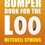 The Bumper Book for the Loo: Facts and Figures, Stats and Stories - an Unputdownable Treat of Trivia