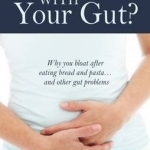 What&#039;s Up with Your Gut?: Why You Bloat After Eating Bread and Pasta...and Other Gut Problems