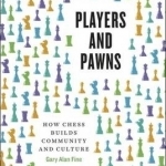 Players and Pawns: How Chess Builds Community and Culture