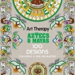 Art Therapy: Aztecs and Mayas: 100 Designs Colouring in and Relaxation