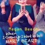 When I Grow Up I Want to be Mary Beard