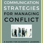 Communication Strategies for Managing Conflict: A Guide for Academic Leaders
