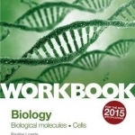 AQA AS/A Level Year 1 Biology Workbook: Biological Molecules; Cells