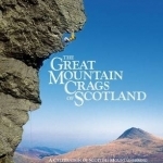 The Great Mountain Crags of Scotland: A Celebration of Scottish Mountaineering