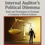 Ethics and the Internal Auditor&#039;s Political Dilemma: Tools and Techniques to Evaluate a Company&#039;s Ethical Culture
